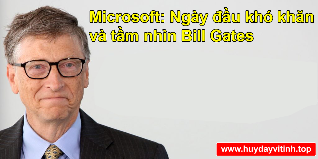 bill-gates-va-nhung-ngay-dau-kho-khan-12