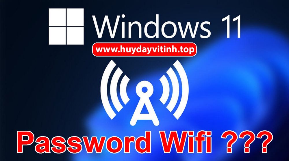 cach-xem-mat-khau-wifi-dang-ket-noi-tren-windows-11-10